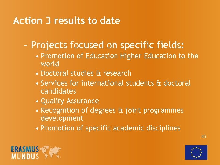 Action 3 results to date – Projects focused on specific fields: • Promotion of