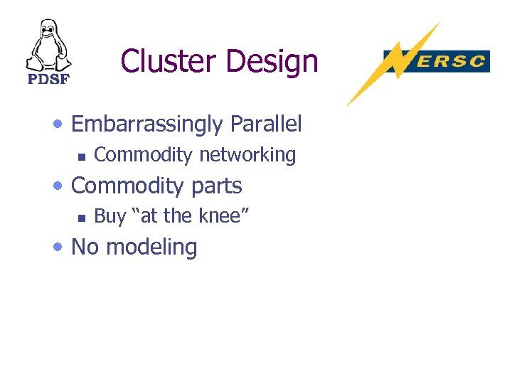 Cluster Design • Embarrassingly Parallel n Commodity networking • Commodity parts n Buy “at