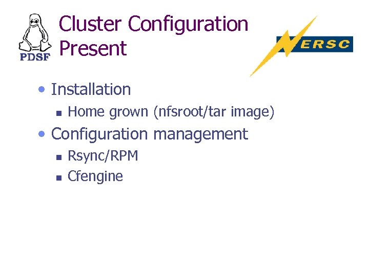 Cluster Configuration Present • Installation n Home grown (nfsroot/tar image) • Configuration management n