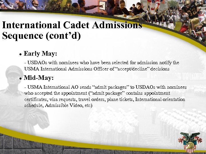 International Cadet Admissions Sequence (cont’d) l Early May: - USDAOs with nominees who have