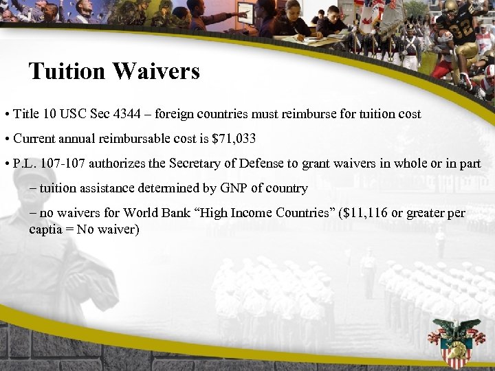 Tuition Waivers • Title 10 USC Sec 4344 – foreign countries must reimburse for