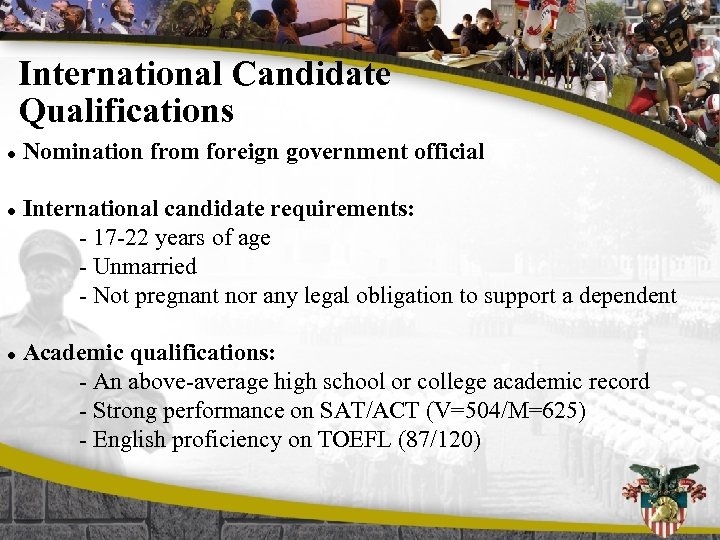 International Candidate Qualifications l l l Nomination from foreign government official International candidate requirements: