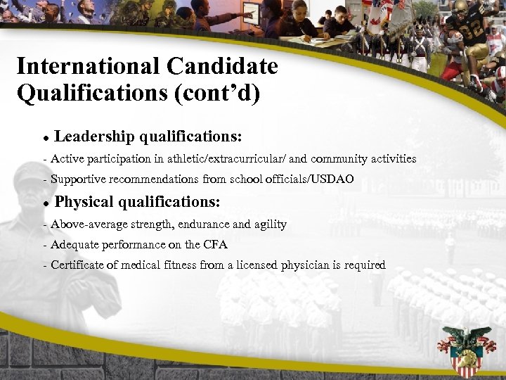 International Candidate Qualifications (cont’d) l Leadership qualifications: - Active participation in athletic/extracurricular/ and community