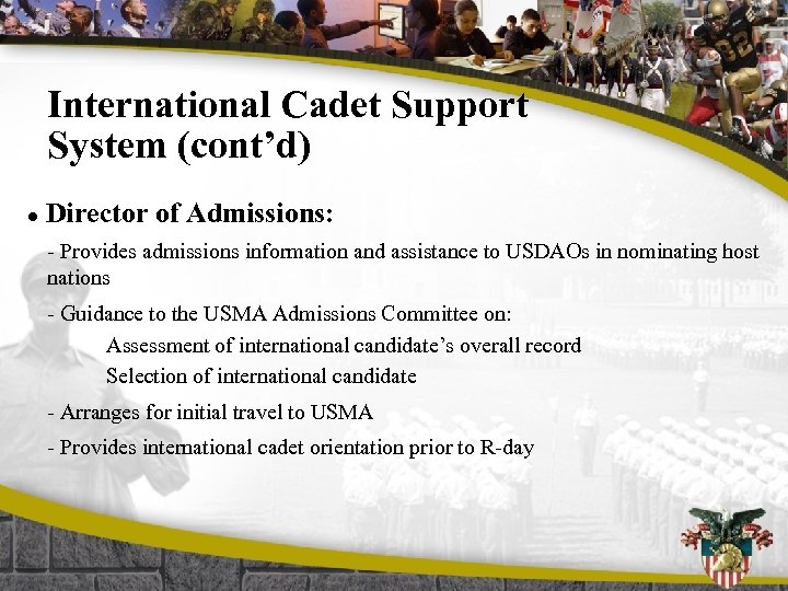 International Cadet Support System (cont’d) l Director of Admissions: - Provides admissions information and