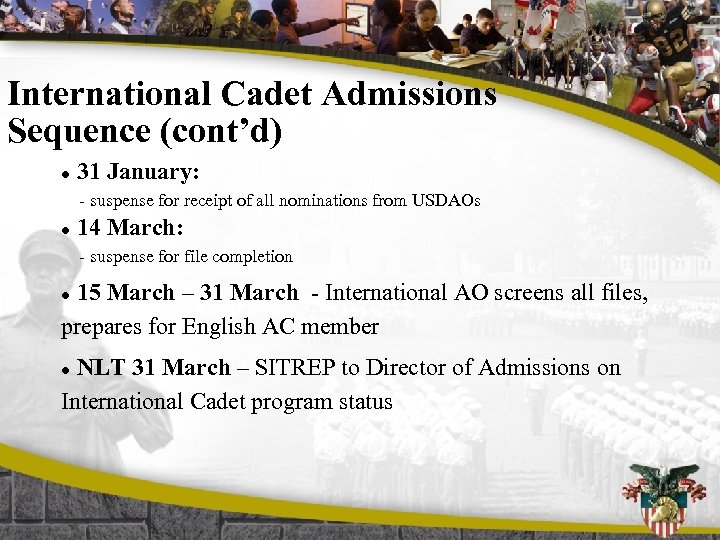 International Cadet Admissions Sequence (cont’d) l 31 January: - suspense for receipt of all