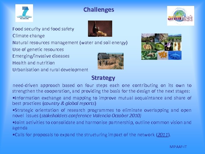 Challenges Food security and food safety Climate change Natural resources management (water and soil