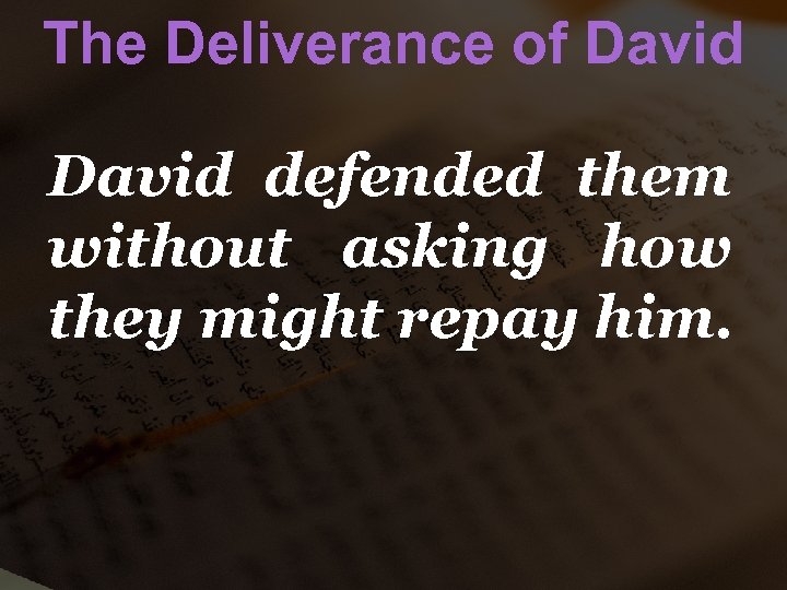The Deliverance of David defended them without asking how they might repay him. 