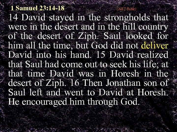 1 Samuel 23: 14 -18 (NET Bible) 14 David stayed in the strongholds that