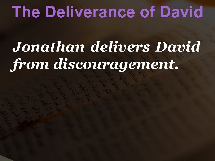 The Deliverance of David Jonathan delivers David from discouragement. 