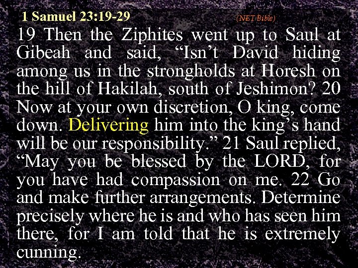 1 Samuel 23: 19 -29 (NET Bible) 19 Then the Ziphites went up to