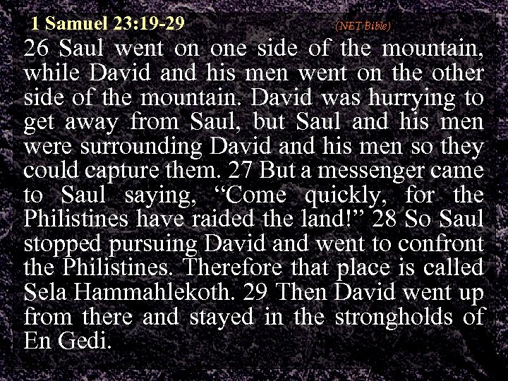 1 Samuel 23: 19 -29 (NET Bible) 26 Saul went on one side of