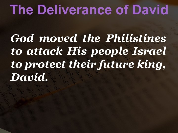 The Deliverance of David God moved the Philistines to attack His people Israel to
