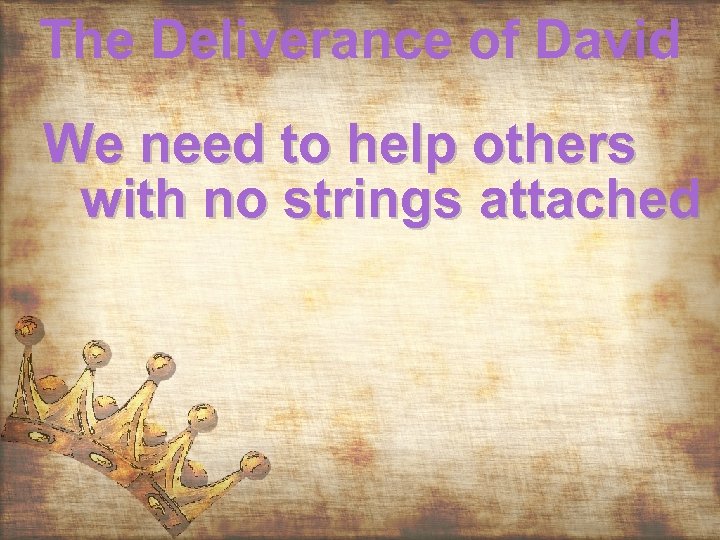 The Deliverance of David We need to help others with no strings attached 