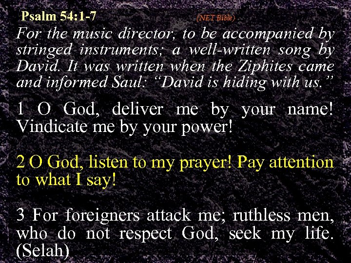 Psalm 54: 1 -7 (NET Bible) For the music director, to be accompanied by