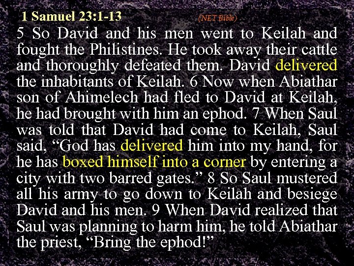 1 Samuel 23: 1 -13 (NET Bible) 5 So David and his men went