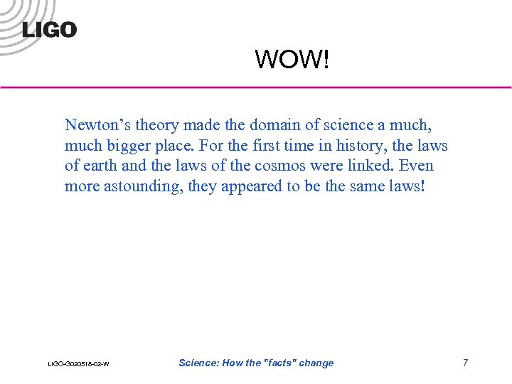 WOW! Newton’s theory made the domain of science a much, much bigger place. For