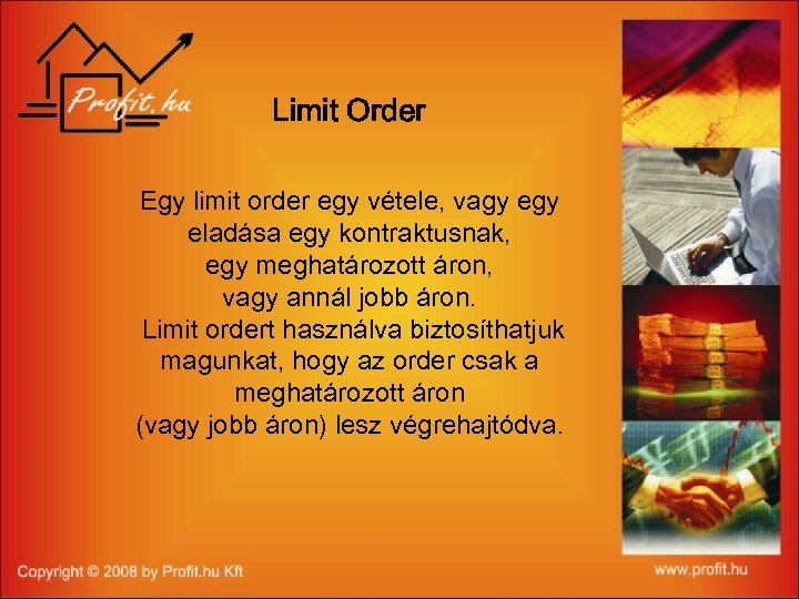 Limit Order Egy limit order egy vétele, vagy eladása egy kontraktusnak, egy meghatározott áron,