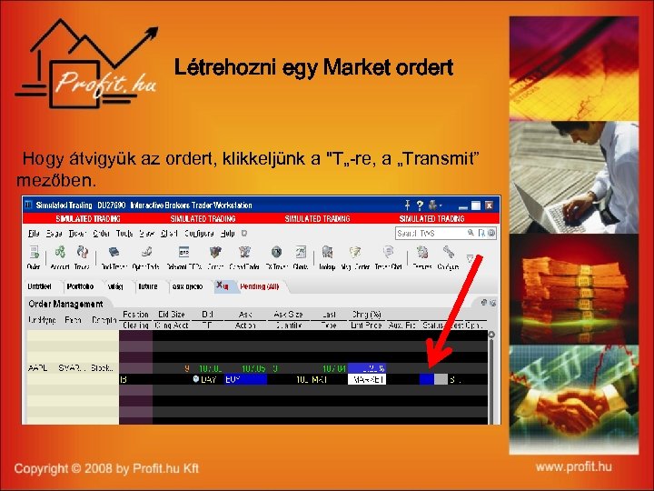 Létrehozni egy Market ordert Hogy átvigyük az ordert, klikkeljünk a "T„-re, a „Transmit” mezőben.
