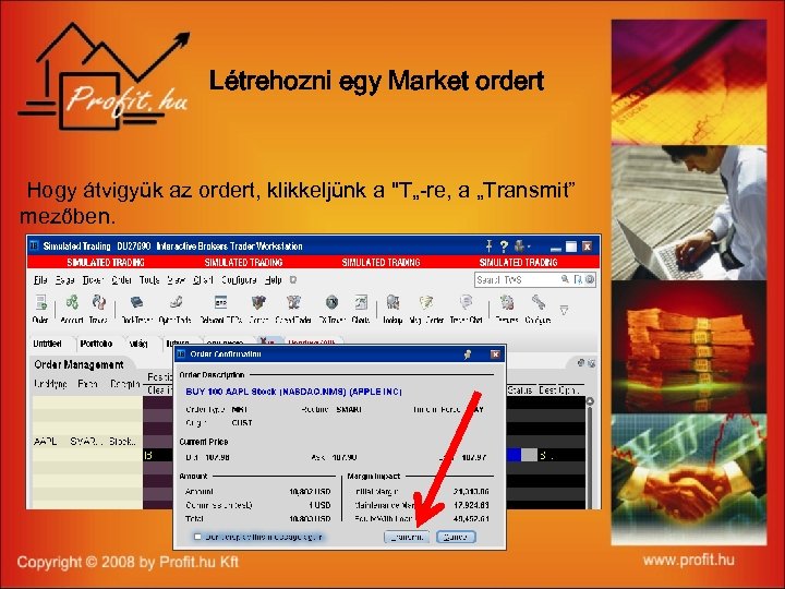 Létrehozni egy Market ordert Hogy átvigyük az ordert, klikkeljünk a "T„-re, a „Transmit” mezőben.
