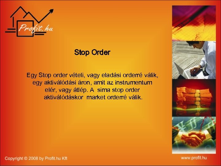 Stop Order Egy Stop order vételi, vagy eladási orderré válik, egy aktiválódási áron, amit