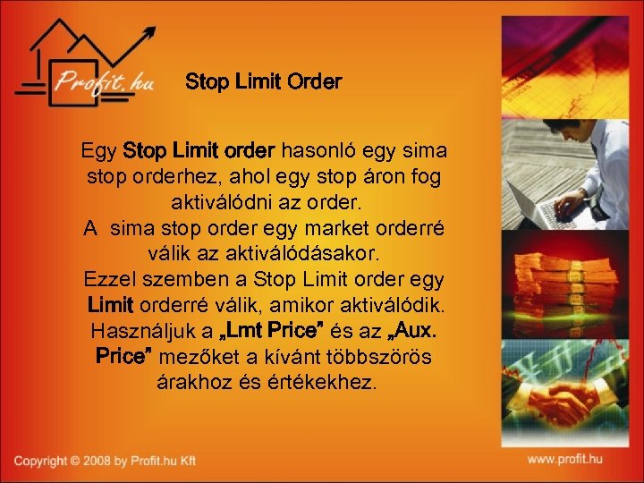 Stop Limit Order Egy Stop Limit order hasonló egy sima stop orderhez, ahol egy