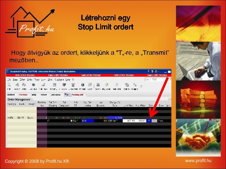 Létrehozni egy Stop Limit ordert Hogy átvigyük az ordert, klikkeljünk a "T„-re, a „Transmit”