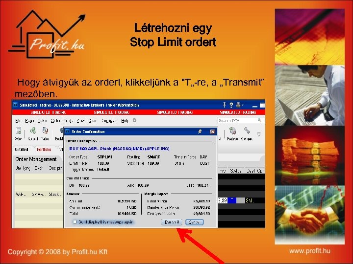 Létrehozni egy Stop Limit ordert Hogy átvigyük az ordert, klikkeljünk a "T„-re, a „Transmit”