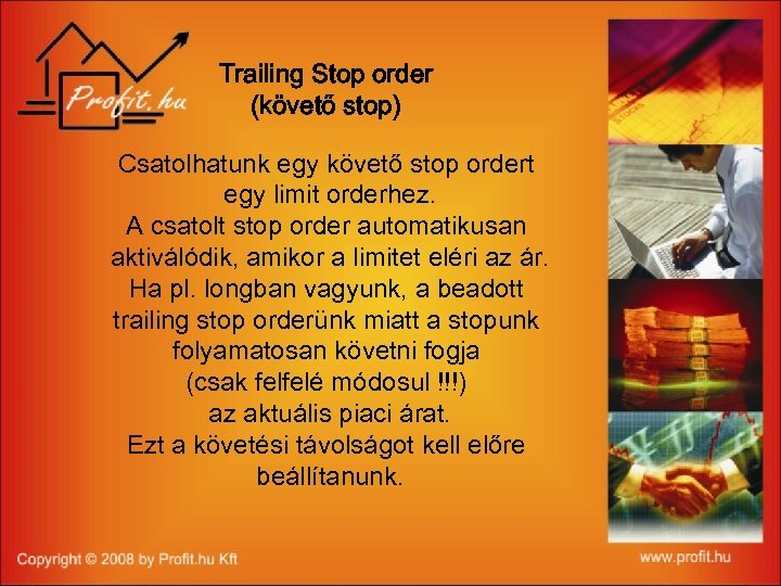 Trailing Stop order (követő stop) Csatolhatunk egy követő stop ordert egy limit orderhez. A