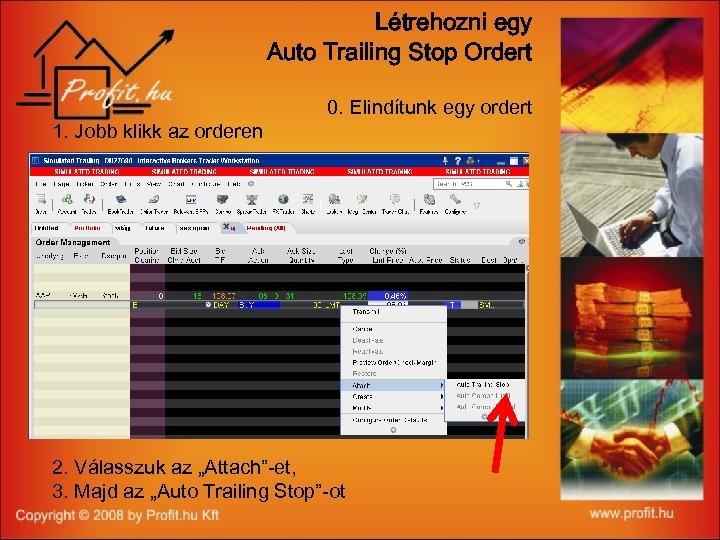 Létrehozni egy Auto Trailing Stop Ordert 1. Jobb klikk az orderen 0. Elindítunk egy