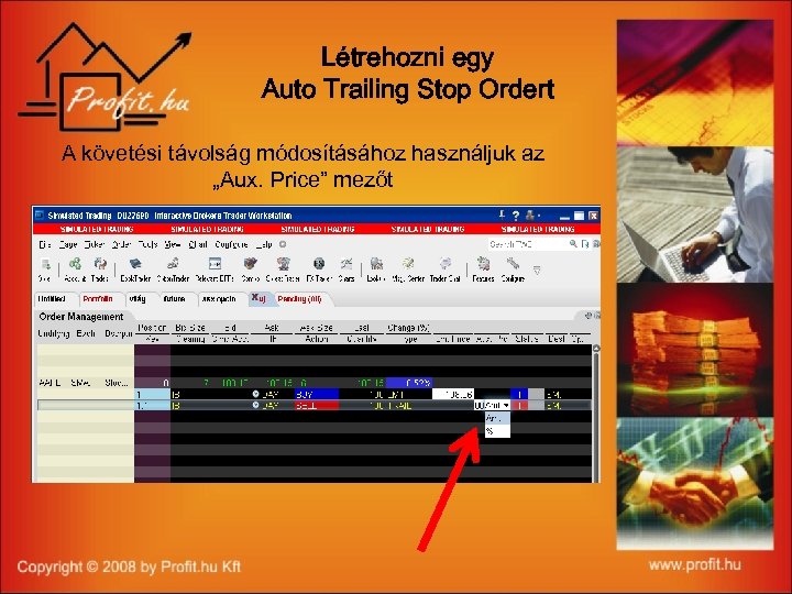 Létrehozni egy Auto Trailing Stop Ordert A követési távolság módosításához használjuk az „Aux. Price”
