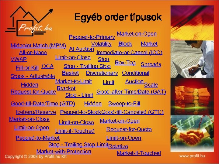 Egyéb order típusok Market-on-Open Pegged-to-Primary Volatility Block Market Midpoint Match (MPM) At Auction All-or-None
