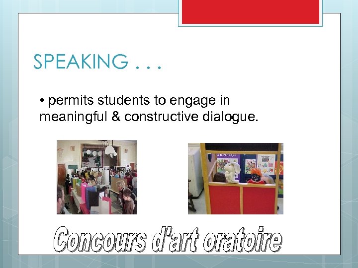 SPEAKING. . . • permits students to engage in meaningful & constructive dialogue. 