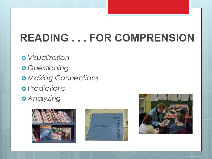 READING. . . FOR COMPRENSION Visualization Questioning Making Connections Predictions Analyzing 