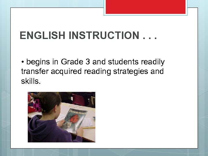 ENGLISH INSTRUCTION. . . • begins in Grade 3 and students readily transfer acquired