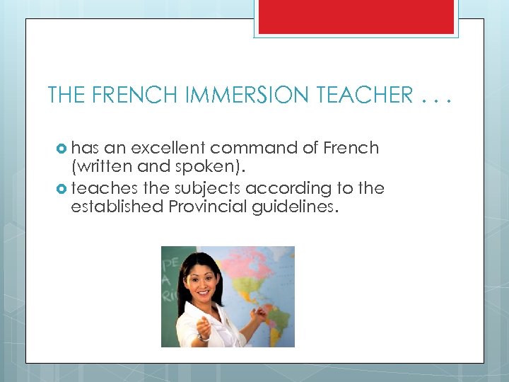 THE FRENCH IMMERSION TEACHER. . . has an excellent command of French (written and