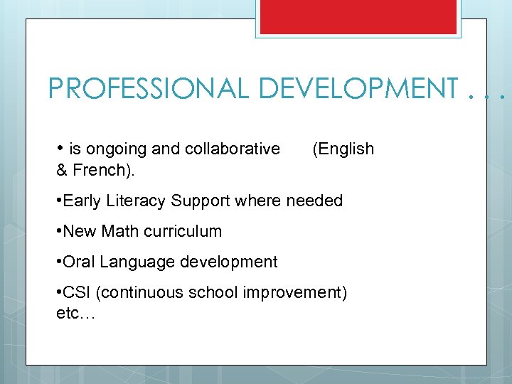 PROFESSIONAL DEVELOPMENT. . . • is ongoing and collaborative (English & French). • Early