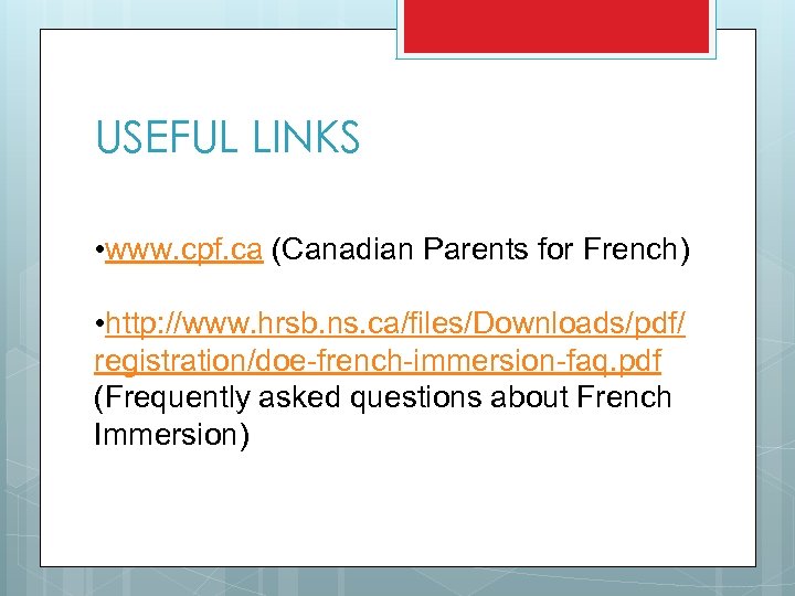 USEFUL LINKS • www. cpf. ca (Canadian Parents for French) • http: //www. hrsb.