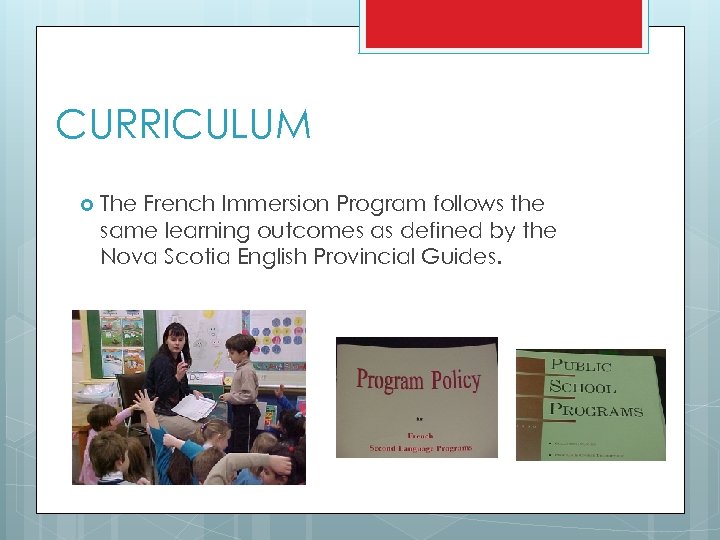 CURRICULUM The French Immersion Program follows the same learning outcomes as defined by the