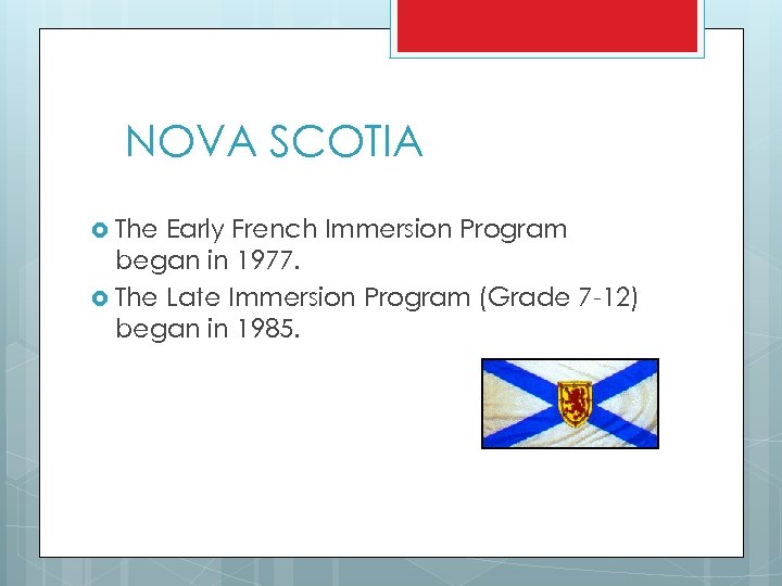 NOVA SCOTIA The Early French Immersion Program began in 1977. The Late Immersion Program