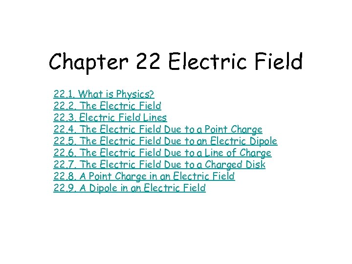 Chapter 22 Electric Field 22. 1. What is Physics? 22. 2. The Electric Field