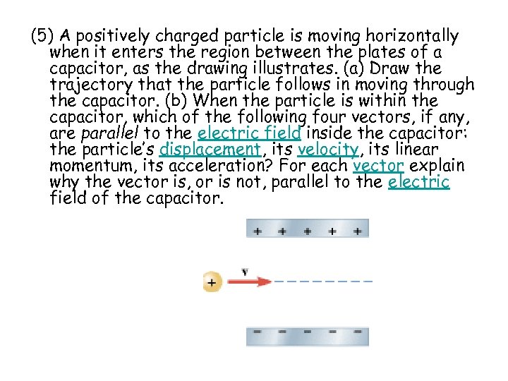 (5) A positively charged particle is moving horizontally when it enters the region between