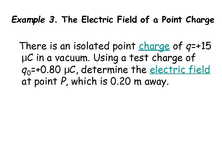 Example 3. The Electric Field of a Point Charge There is an isolated point