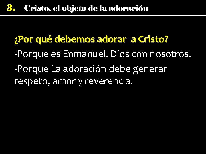 3. Cristo, el objeto de la adoración ¿Por qué debemos adorar a Cristo? -Porque