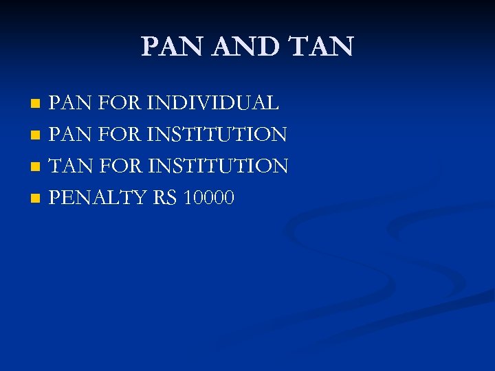 PAN AND TAN n n PAN FOR INDIVIDUAL PAN FOR INSTITUTION TAN FOR INSTITUTION