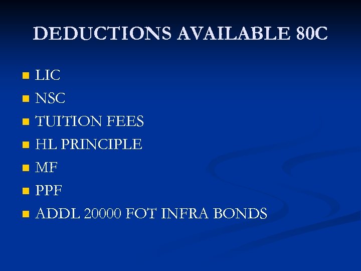 DEDUCTIONS AVAILABLE 80 C n n n n LIC NSC TUITION FEES HL PRINCIPLE