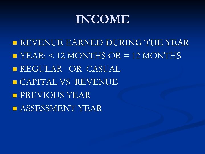 INCOME n n n REVENUE EARNED DURING THE YEAR: < 12 MONTHS OR =