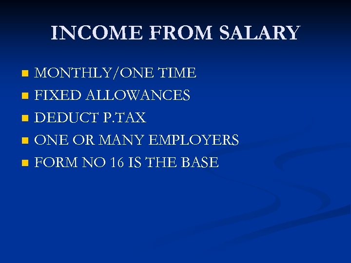 INCOME FROM SALARY n n n MONTHLY/ONE TIME FIXED ALLOWANCES DEDUCT P. TAX ONE
