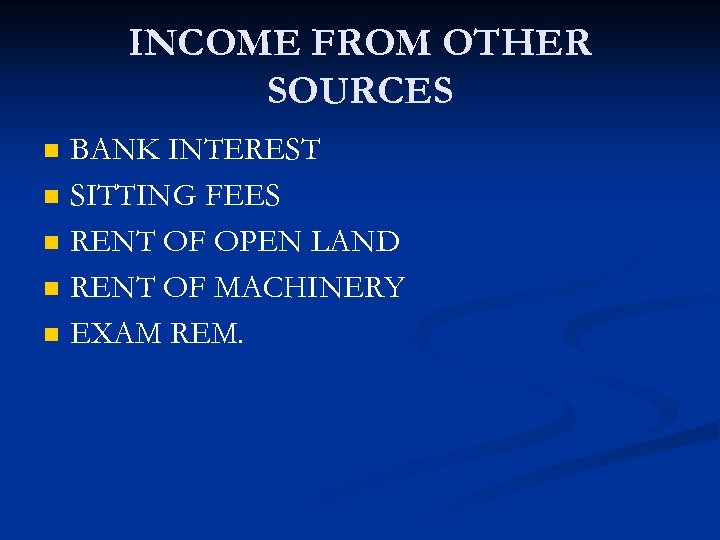 INCOME FROM OTHER SOURCES n n n BANK INTEREST SITTING FEES RENT OF OPEN