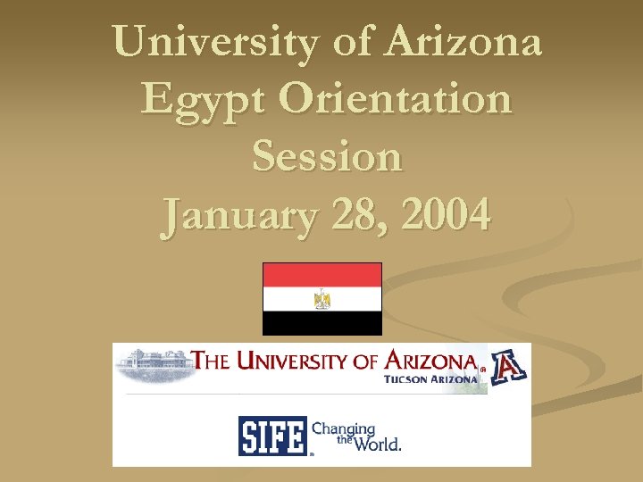 University of Arizona Egypt Orientation Session January 28, 2004 