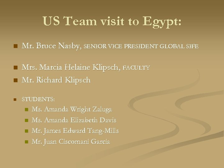 US Team visit to Egypt: n Mr. Bruce Nasby, SENIOR VICE PRESIDENT GLOBAL SIFE